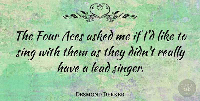 Desmond Dekker Quote About Aces, Four, Singers: The Four Aces Asked Me...