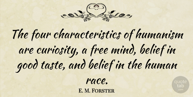 E. M. Forster Quote About Race, Curiosity, Mind: The Four Characteristics Of Humanism...