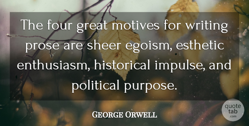 George Orwell Quote About Writing, Political, Historical: The Four Great Motives For...