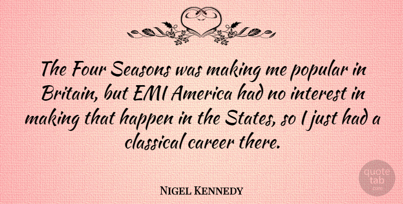 Nigel Kennedy Quote About America, Classical, Four, Interest, Popular: The Four Seasons Was Making...