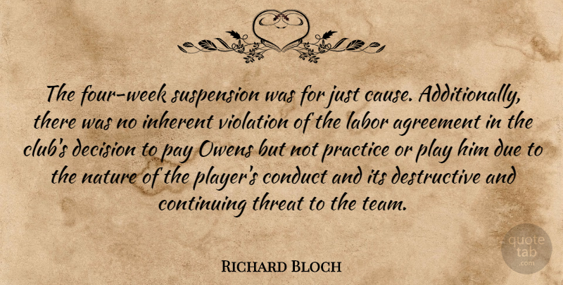 Richard Bloch Quote About Agreement, Conduct, Continuing, Decision, Due: The Four Week Suspension Was...