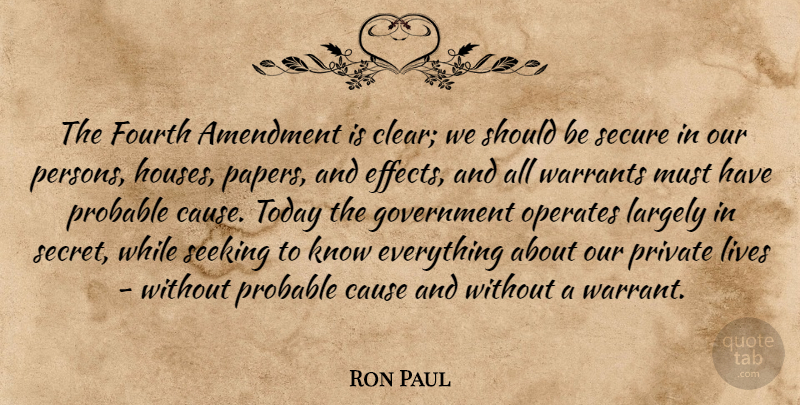 Ron Paul Quote About Government, House, Secret: The Fourth Amendment Is Clear...