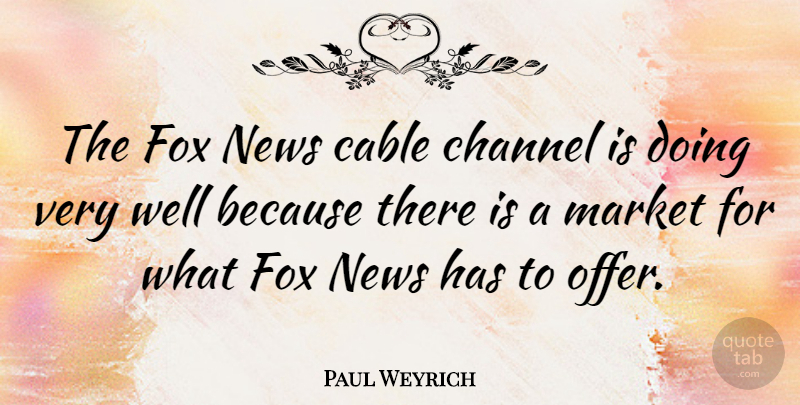 Paul Weyrich Quote About Fox News, Foxes, Wells: The Fox News Cable Channel...