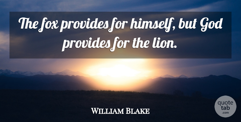 William Blake Quote About Foxes, Lions, God Provides: The Fox Provides For Himself...