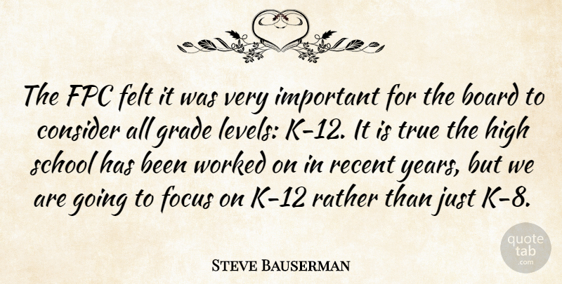 Steve Bauserman Quote About Board, Consider, Felt, Focus, Grade: The Fpc Felt It Was...