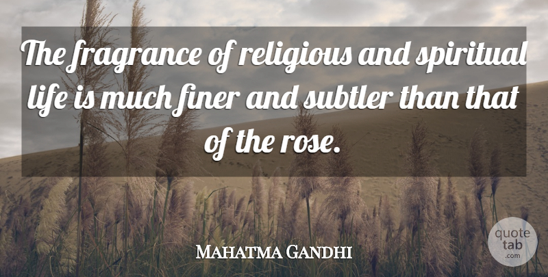 Mahatma Gandhi Quote About Spiritual, Religious, Rose: The Fragrance Of Religious And...