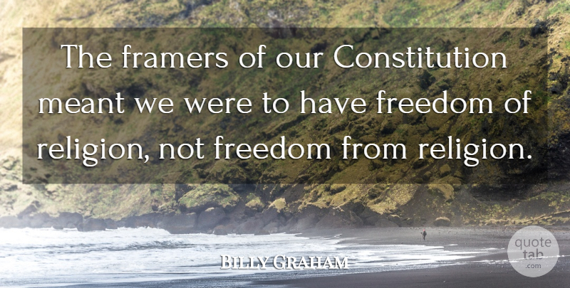 Billy Graham Quote About Patriotic, America, Constitution: The Framers Of Our Constitution...