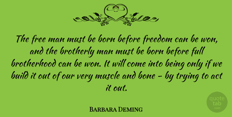 Barbara Deming Quote About Men, Brotherhood, Trying: The Free Man Must Be...