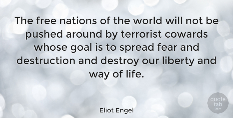 Eliot Engel Quote About Cowards, Destroy, Fear, Free, Liberty: The Free Nations Of The...