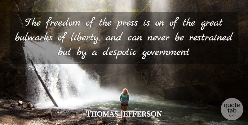 Thomas Jefferson Quote About Despotic, Freedom, Government, Great, Press: The Freedom Of The Press...