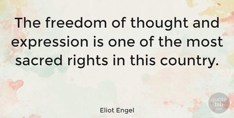 Eliot Engel Quote About Country, Rights, Expression: The Freedom Of Thought And...