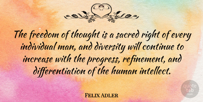 Felix Adler Quote About Men, Diversity, Progress: The Freedom Of Thought Is...