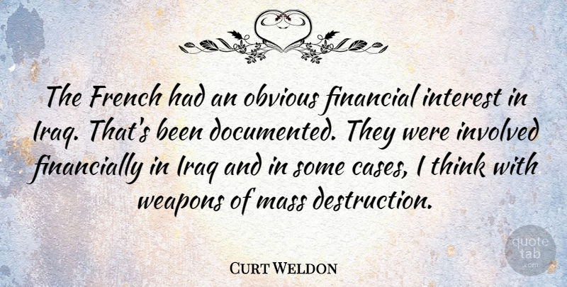 Curt Weldon Quote About French, Interest, Iraq, Mass, Obvious: The French Had An Obvious...