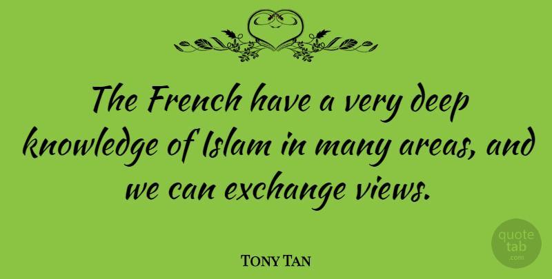 Tony Tan Quote About Exchange, French, Knowledge: The French Have A Very...