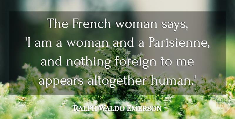 Ralph Waldo Emerson Quote About French Woman, Humans: The French Woman Says I...