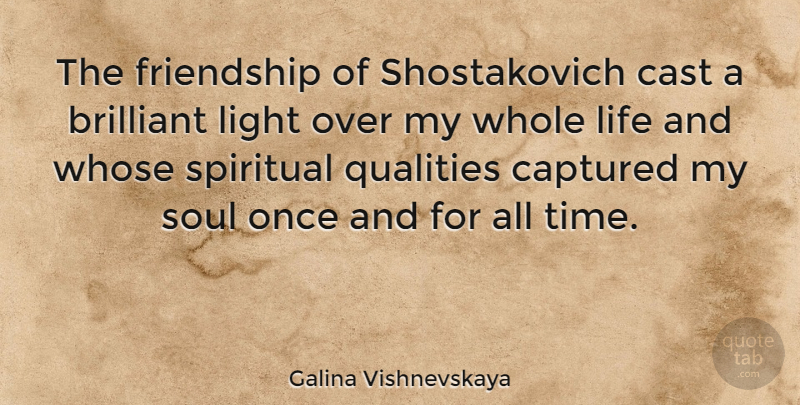 Galina Vishnevskaya Quote About Friendship, Spiritual, Light: The Friendship Of Shostakovich Cast...