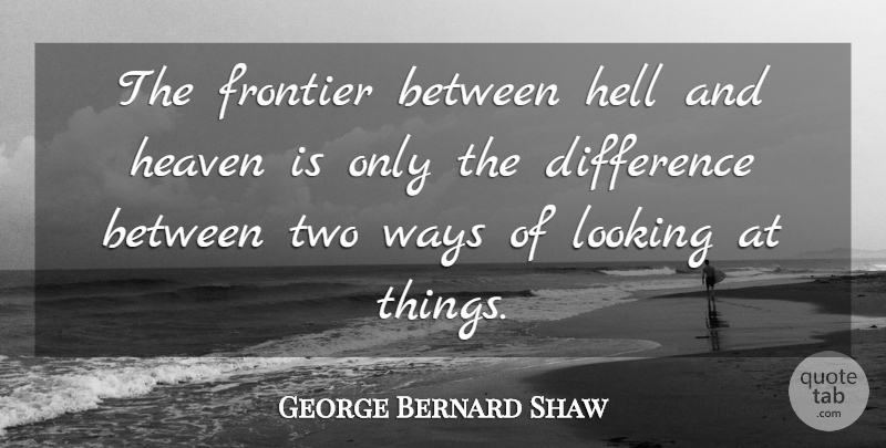 George Bernard Shaw Quote About Inspiration, Two, Differences: The Frontier Between Hell And...
