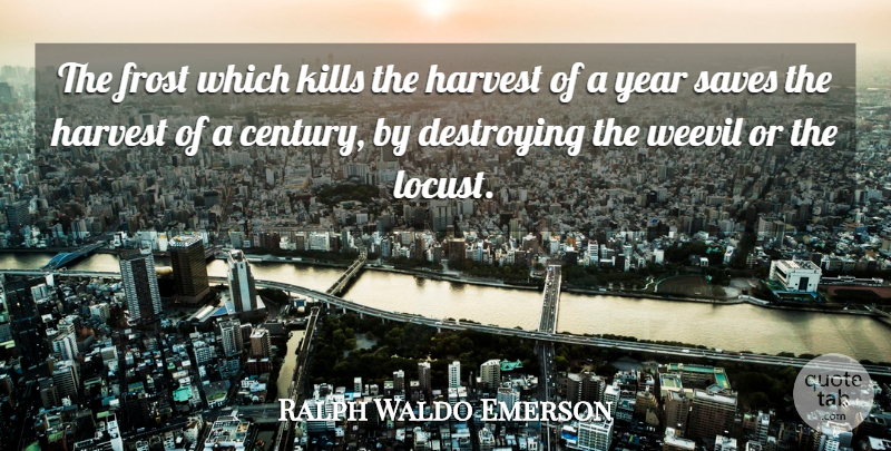 Ralph Waldo Emerson Quote About Years, Frost, Harvest: The Frost Which Kills The...