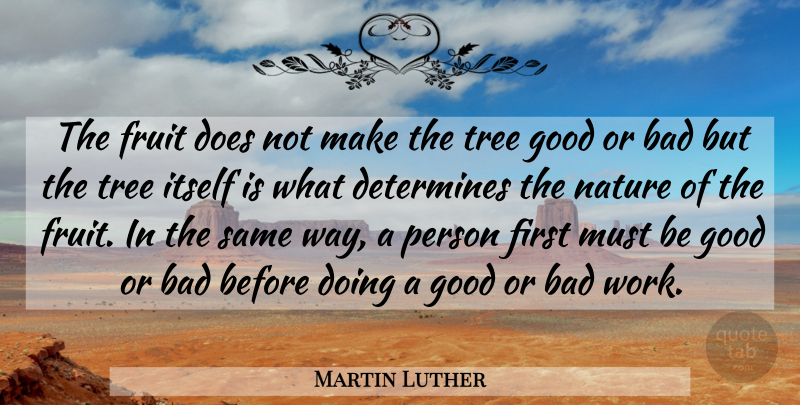 Martin Luther Quote About Tree, Way, Fruit: The Fruit Does Not Make...