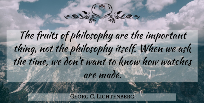 Georg C. Lichtenberg Quote About Inspirational, Philosophy, Important: The Fruits Of Philosophy Are...