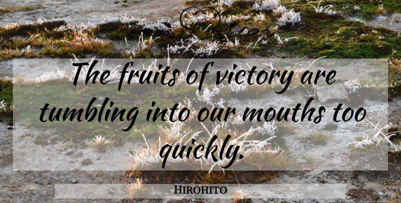 Hirohito Quote About War, Victory, Tumbling: The Fruits Of Victory Are...