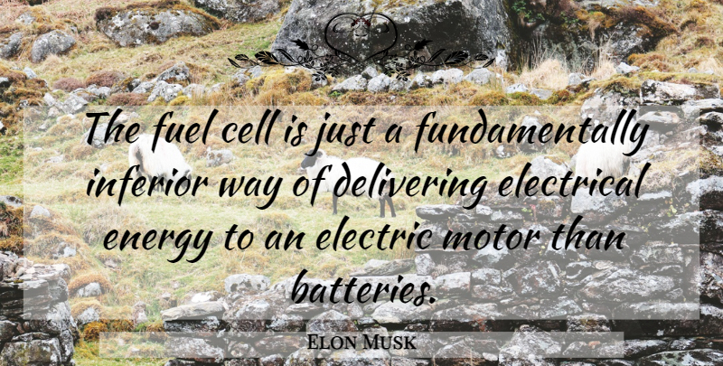 Elon Musk Quote About Electric Motors, Cells, Batteries: The Fuel Cell Is Just...