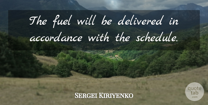 Sergei Kiriyenko Quote About Delivered, Fuel: The Fuel Will Be Delivered...