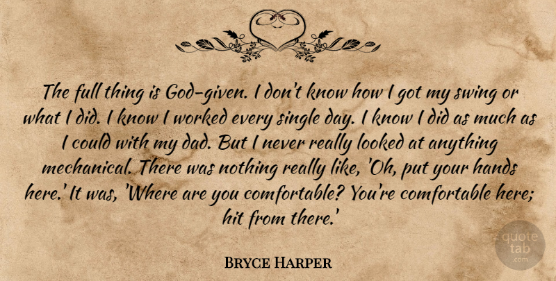 Bryce Harper Quote About Dad, Full, Hit, Looked, Swing: The Full Thing Is God...