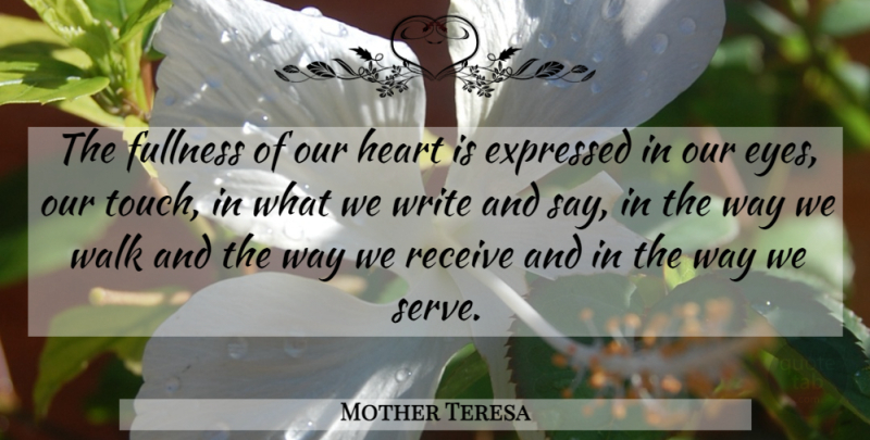 Mother Teresa Quote About Heart, Eye, Writing: The Fullness Of Our Heart...
