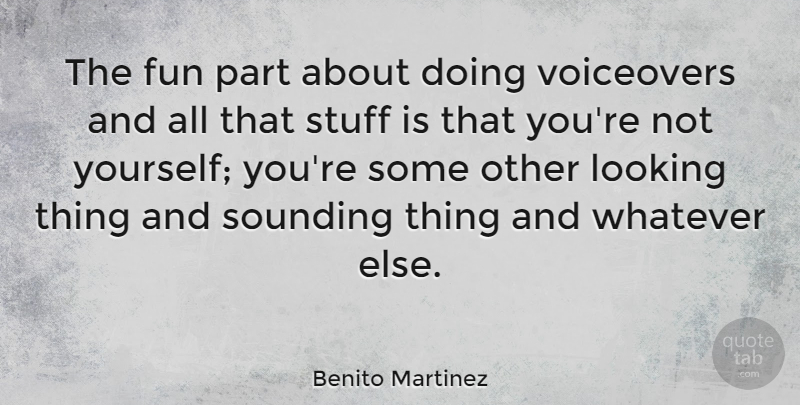Benito Martinez Quote About Stuff, Voiceovers: The Fun Part About Doing...