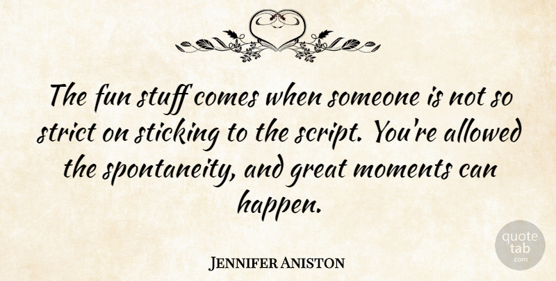 Jennifer Aniston Quote About Fun, Stuff, Scripts: The Fun Stuff Comes When...