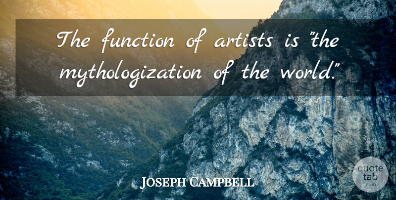 Joseph Campbell Quote About Artist, World, Function: The Function Of Artists Is...