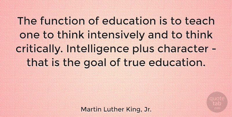 Martin Luther King, Jr. Quote About Education, Teacher, Character: The Function Of Education Is...