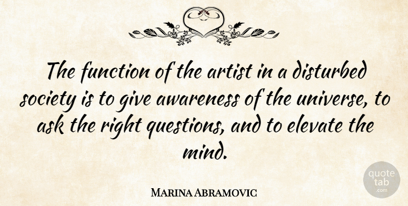 Marina Abramovic Quote About Artist, Giving, Mind: The Function Of The Artist...