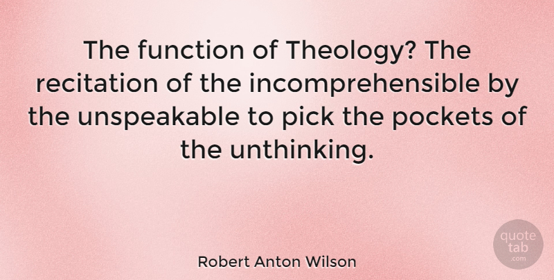 Robert Anton Wilson Quote About Pockets, Function, Theology: The Function Of Theology The...