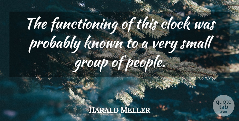 Harald Meller Quote About Clock, Group, Known, Small: The Functioning Of This Clock...