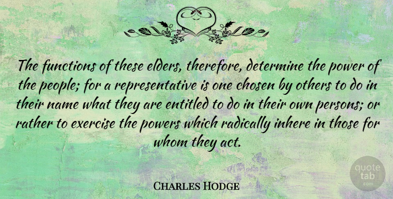 Charles Hodge Quote About Exercise, Names, People: The Functions Of These Elders...