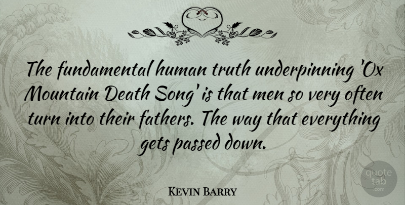 Kevin Barry Quote About Death, Gets, Human, Men, Mountain: The Fundamental Human Truth Underpinning...