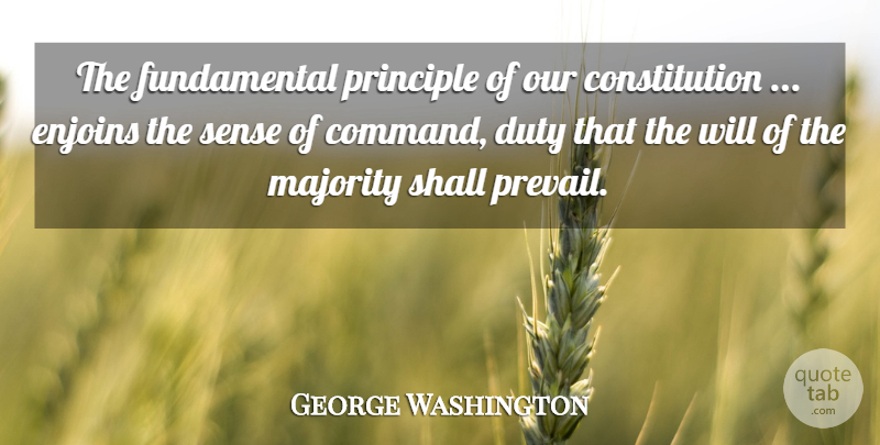 George Washington Quote About Fundamentals, Majority, Principles: The Fundamental Principle Of Our...