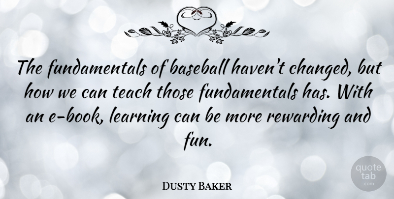 Dusty Baker Quote About Baseball, Fun, Book: The Fundamentals Of Baseball Havent...