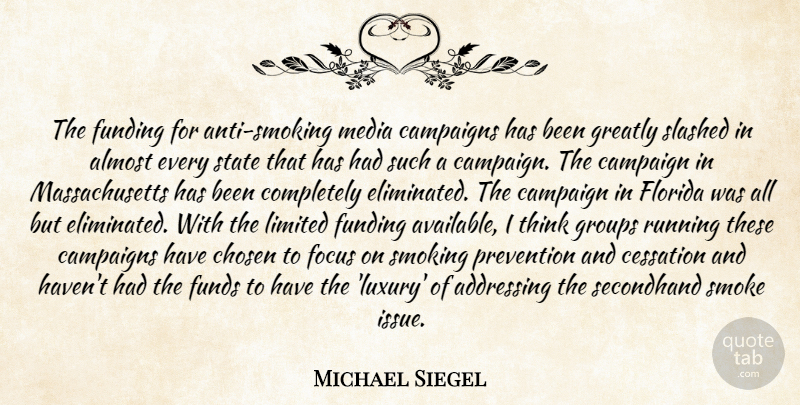 Michael Siegel Quote About Addressing, Almost, Campaigns, Cessation, Chosen: The Funding For Anti Smoking...