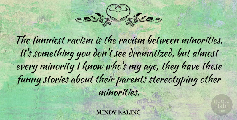 Mindy Kaling Quote About Funny, Birthday, Racism: The Funniest Racism Is The...