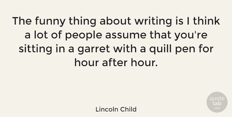 Lincoln Child Quote About Writing, Thinking, Funny Things: The Funny Thing About Writing...