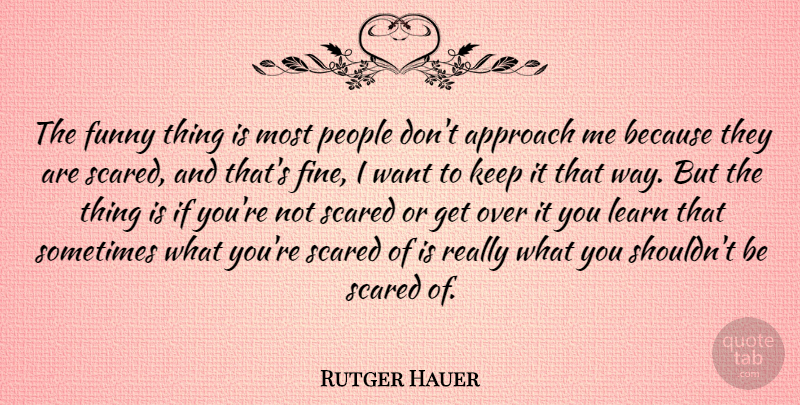 Rutger Hauer Quote About Funny Things, People, Want: The Funny Thing Is Most...