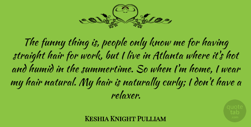 Keshia Knight Pulliam Quote About Atlanta, Funny, Hair, Home, Hot: The Funny Thing Is People...