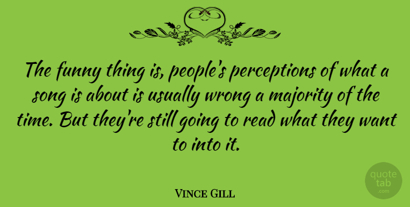 Vince Gill Quote About Song, Funny Things, People: The Funny Thing Is Peoples...