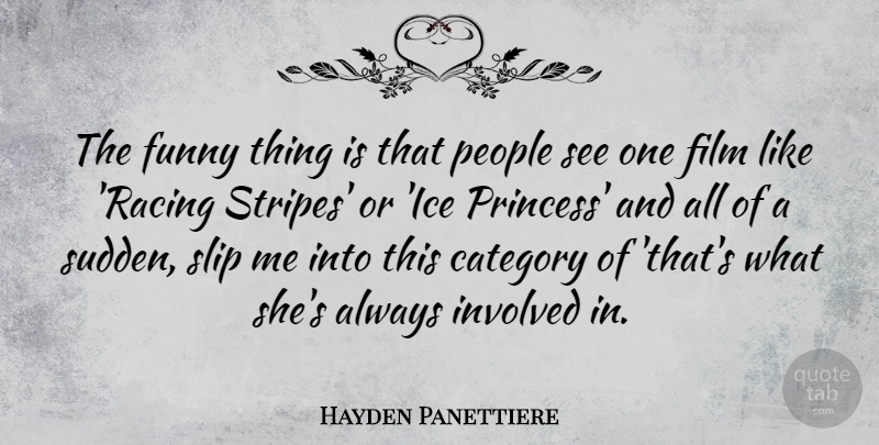 Hayden Panettiere Quote About Princess, Ice, Funny Things: The Funny Thing Is That...