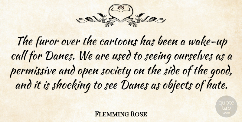 Flemming Rose Quote About Call, Cartoons, Objects, Open, Ourselves: The Furor Over The Cartoons...