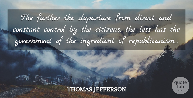 Thomas Jefferson Quote About Government, Departure, Ingredients: The Further The Departure From...