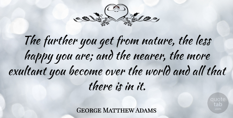 George Matthew Adams Quote About World: The Further You Get From...
